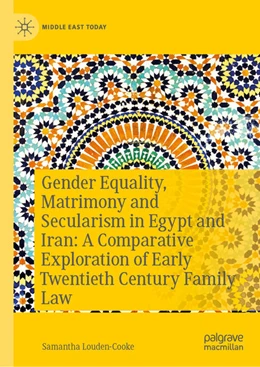 Abbildung von Louden-Cooke | Gender Equality, Matrimony and Secularism in Egypt and Iran: A Comparative Exploration of Early Twentieth Century Family Law | 1. Auflage | 2025 | beck-shop.de