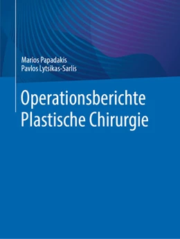 Abbildung von Papadakis / Lytsikas-Sarlis | Operationsberichte Plastische Chirurgie | 1. Auflage | 2025 | beck-shop.de