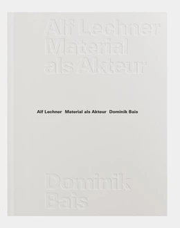 Abbildung von Lechner / Alf Lechner Stiftung | Material als Akteur | 1. Auflage | 2025 | beck-shop.de