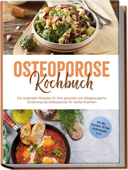 Abbildung von Altnau | Osteoporose Kochbuch: Die leckersten Rezepte für eine gesunde und alltagstaugliche Ernährung bei Osteoporose für starke Knochen - inkl. Dips, Getränken, 30-Tage-Ernährungsplan u.v.m. | 1. Auflage | 2025 | beck-shop.de
