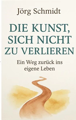Abbildung von Schmidt | Die Kunst, sich nicht zu verlieren | 1. Auflage | 2025 | beck-shop.de