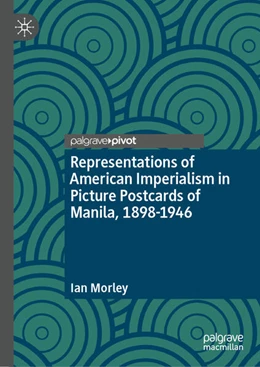 Abbildung von Morley | Representations of American Imperialism in Picture Postcards of Manila, 1898-1946 | 1. Auflage | 2025 | beck-shop.de