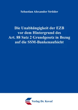 Abbildung von Strüder | Die Unabhängigkeit der EZB vor dem Hintergrund des Art. 88 Satz 2 Grundgesetz in Bezug auf die SSM-Bankenaufsicht | 1. Auflage | 2025 | 164 | beck-shop.de