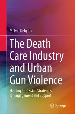 Abbildung von Delgado | The Death Care Industry and Urban Gun Violence | 1. Auflage | 2025 | beck-shop.de