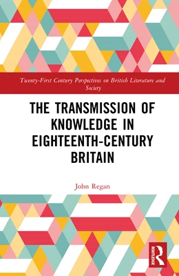 Abbildung von Regan | The Transmission of Knowledge in Eighteenth-Century Britain | 1. Auflage | 2025 | beck-shop.de