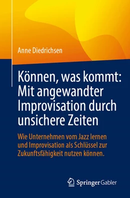 Abbildung von Diedrichsen | Können, was kommt: Mit angewandter Improvisation durch unsichere Zeiten | 1. Auflage | 2025 | beck-shop.de
