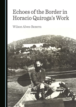 Abbildung von Alves-Bezerra | Echoes of the Border in Horacio Quiroga's Work | 1. Auflage | 2025 | beck-shop.de
