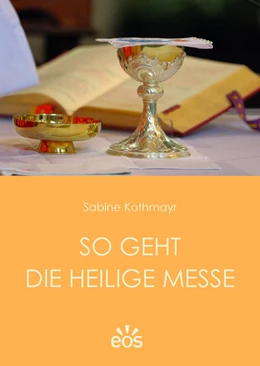 Abbildung von Kothmayr | So geht die Heilige Messe | 1. Auflage | 2021 | beck-shop.de