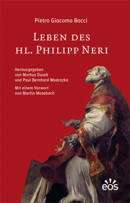 Abbildung von Bacci / Dusek | Leben des Hl. Philipp Neri | 1. Auflage | 2019 | beck-shop.de