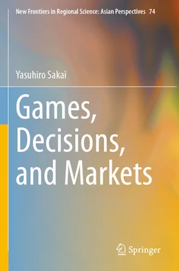 Abbildung von Sakai | Games, Decisions, and Markets | 1. Auflage | 2025 | beck-shop.de