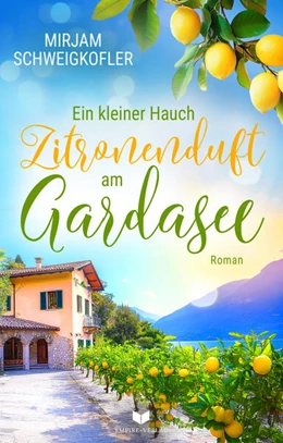 Abbildung von Schweigkofler / Empire-Verlag | Ein kleiner Hauch Zitronenduft am Gardasee | 1. Auflage | 2025 | beck-shop.de
