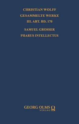 Abbildung von Walter | Samuel Grosser: Pharus intellectus sive logica electiva methodo non-veterum praeceptis | 1. Auflage | 2025 | 170 | beck-shop.de