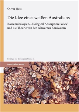 Abbildung von Heis / Wendt | Die Idee eines weißen Australiens | 1. Auflage | 2025 | beck-shop.de