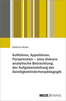 Abbildung von Müller | Aufklären, Appellieren, Fürsprechen – eine diskursanalytische Betrachtung der Aufgabenstellung der Geistigbehindertenpädagogik | 1. Auflage | 2025 | beck-shop.de