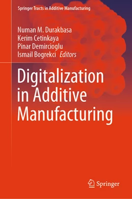 Abbildung von Durakbasa / Cetinkaya | Digitalization in Additive Manufacturing | 1. Auflage | 2025 | beck-shop.de