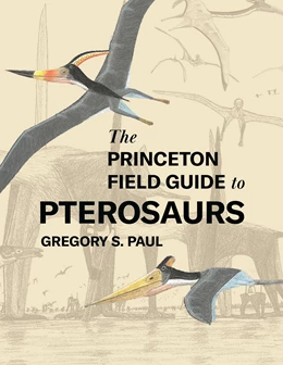 Abbildung von Paul | The Princeton Field Guide to Pterosaurs | 1. Auflage | 2022 | beck-shop.de