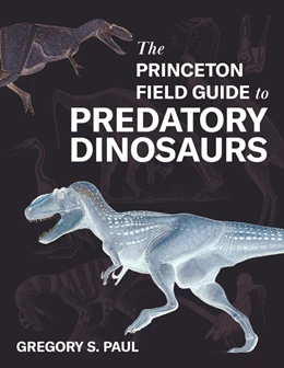 Abbildung von Paul | The Princeton Field Guide to Predatory Dinosaurs | 1. Auflage | 2024 | beck-shop.de
