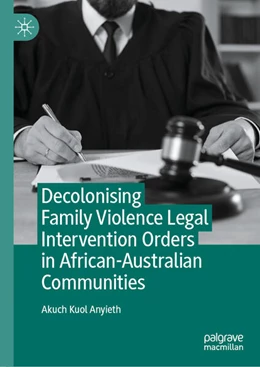 Abbildung von Anyieth | Decolonising Family Violence Legal Intervention Orders in African-Australian Communities | 1. Auflage | 2025 | beck-shop.de