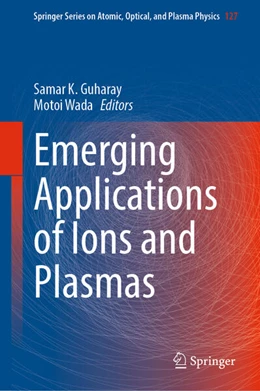 Abbildung von Guharay / Wada | Emerging Applications of Ions and Plasmas | 1. Auflage | 2025 | beck-shop.de