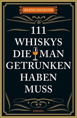Abbildung von Imgrund | 111 Whiskys, die man getrunken haben muss | 1. Auflage | 2025 | beck-shop.de
