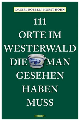 Abbildung von Robbel / Hohn | 111 Orte im Westerwald, die man gesehen haben muss | 2. Auflage | 2025 | beck-shop.de