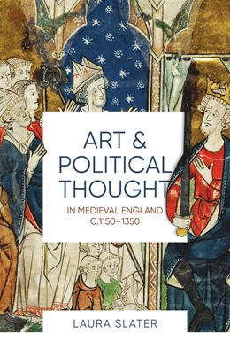 Abbildung von Slater | Art and Political Thought in Medieval England, c.1150-1350 | 1. Auflage | 2018 | beck-shop.de