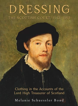 Abbildung von Schuessler Bond | Dressing the Scottish Court, 1543-1553 | 1. Auflage | 2019 | beck-shop.de