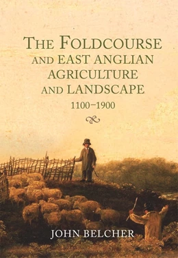 Abbildung von Belcher | The Foldcourse and East Anglian Agriculture and Landscape, 1100-1900 | 1. Auflage | 2020 | beck-shop.de