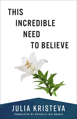 Abbildung von Kristeva | This Incredible Need to Believe | 1. Auflage | 2025 | beck-shop.de