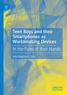 Abbildung von Dahl | Teen Boys and their Smartphones as Worldmaking Devices | 1. Auflage | 2025 | beck-shop.de