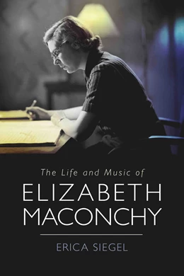 Abbildung von Siegel | The Life and Music of Elizabeth Maconchy | 1. Auflage | 2023 | beck-shop.de