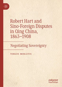 Abbildung von Moraitis | Robert Hart and Sino-Foreign Disputes in Qing China, 1863-1908 | 1. Auflage | 2025 | beck-shop.de