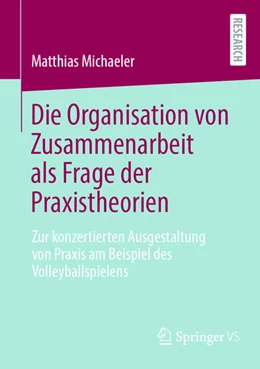 Abbildung von Michaeler | Die Organisation von Zusammenarbeit als Frage der Praxistheorien | 1. Auflage | 2025 | beck-shop.de