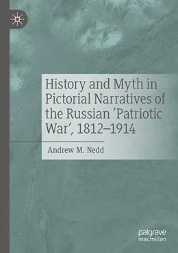 Abbildung von Nedd | History and Myth in Pictorial Narratives of the Russian 'Patriotic War', 1812-1914 | 1. Auflage | 2025 | beck-shop.de