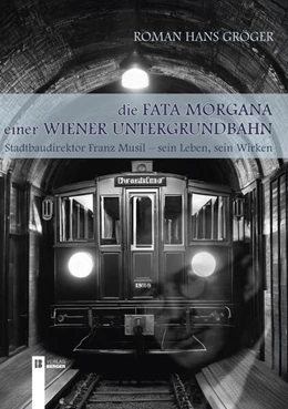 Abbildung von Gröger | Die Fata Morgana einer Wiener Untergrundbahn | 1. Auflage | 2025 | beck-shop.de