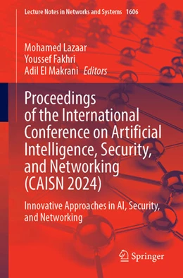 Abbildung von Lazaar / Fakhri | Proceedings of the International Conference on Artificial Intelligence, Security, and Networking (CAISN 2024) | 1. Auflage | 2025 | beck-shop.de