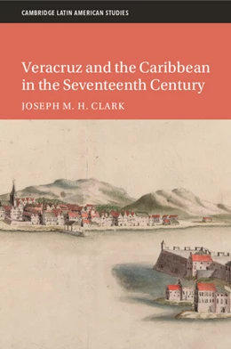 Abbildung von Clark | Veracruz and the Caribbean in the Seventeenth Century | 1. Auflage | 2025 | 128 | beck-shop.de
