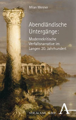 Abbildung von Wenner | Abendländische Untergänge: Modernekritische Verfallsnarrative im Langen 20. Jahrhundert | 1. Auflage | 2025 | beck-shop.de