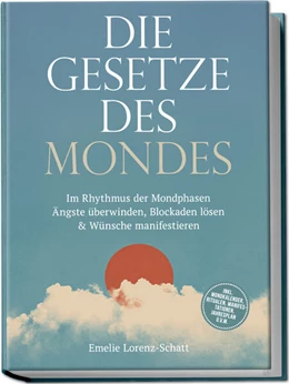 Abbildung von Lorenz-Schatt | Die Gesetze des Mondes: Im Rhythmus der Mondphasen Ängste überwinden, Blockaden lösen & Wünsche manifestieren - inkl. Mondkalender, Ritualen, Manifestationen, Jahresplan u.v.m. | 1. Auflage | 2025 | beck-shop.de