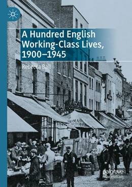 Abbildung von Ball | A Hundred English Working-Class Lives, 1900-1945 | 1. Auflage | 2025 | beck-shop.de