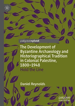 Abbildung von Reynolds | The Development of Byzantine Archaeology and Historiographical Tradition in Colonial Palestine, 1800-1948 | 1. Auflage | 2025 | beck-shop.de