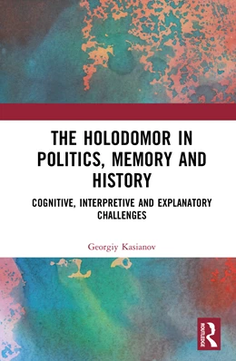 Abbildung von Kasianov | The Holodomor in Politics, Memory and History | 1. Auflage | 2025 | beck-shop.de