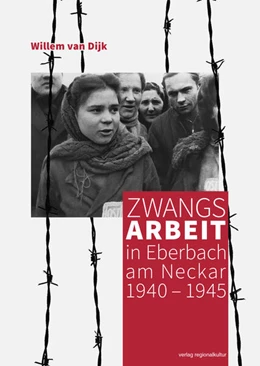 Abbildung von Dijk | Zwangsarbeit in Eberbach am Neckar 1940-1945 | 1. Auflage | 2025 | beck-shop.de