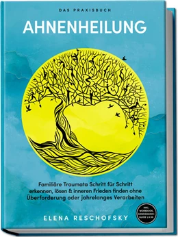 Abbildung von Reschofsky | Ahnenheilung - Das Praxisbuch: Familiäre Traumata Schritt für Schritt erkennen, lösen & inneren Frieden finden ohne Überforderung oder jahrelanges Verarbeiten - inkl. Workbook, Genogramm-Guide u.v.m. | 1. Auflage | 2025 | beck-shop.de