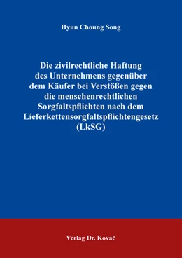 Abbildung von Song | Die zivilrechtliche Haftung des Unternehmens gegenüber dem Käufer bei Verstößen gegen die menschenrechtlichen Sorgfaltspflichten nach dem Lieferkettensorgfaltspflichtengesetz (LkSG) | 1. Auflage | 2025 | 127 | beck-shop.de