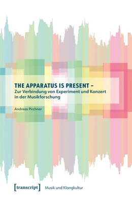 Abbildung von Pirchner | The Apparatus is Present – Zur Verbindung von Experiment und Konzert in der Musikforschung | 1. Auflage | 2025 | 80 | beck-shop.de