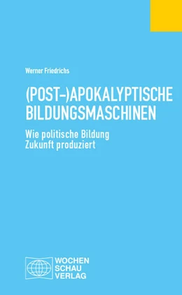 Abbildung von Friedrichs | (Post-)Apokalyptische Bildungsmaschinen | 1. Auflage | 2025 | beck-shop.de