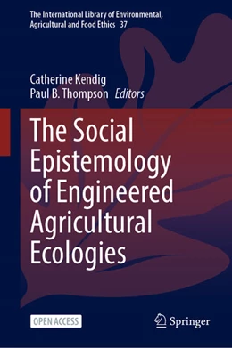 Abbildung von Kendig / Thompson | The Social Epistemology of Engineered Agricultural Ecologies | 1. Auflage | 2025 | beck-shop.de