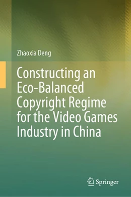 Abbildung von Deng | Constructing an Eco-Balanced Copyright Regime for the Video Game Industry in China | 1. Auflage | 2025 | beck-shop.de