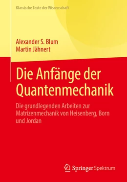 Abbildung von Blum / Jähnert | Die Anfänge der Quantenmechanik | 1. Auflage | 2025 | beck-shop.de